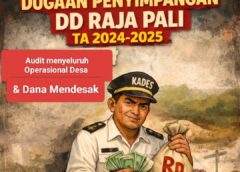 Penyaluran DD Raja PALI 2024–2025 Dinilai Janggal, APH Didesak Lakukan Audit Menyeluruh